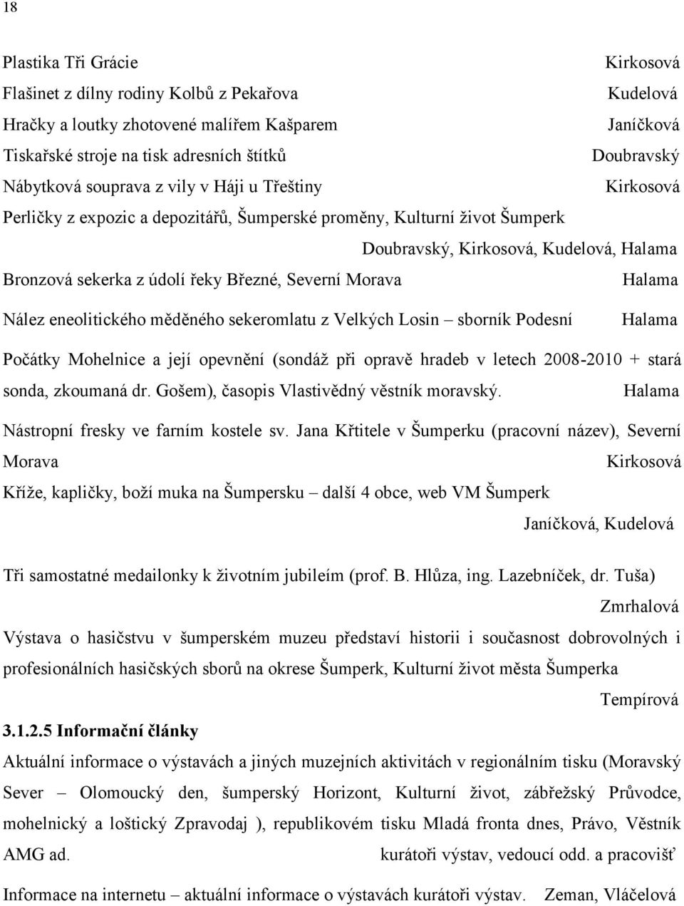 Severní Morava Halama Nález eneolitického měděného sekeromlatu z Velkých Losin sborník Podesní Halama Počátky Mohelnice a její opevnění (sondáž při opravě hradeb v letech 2008-2010 + stará sonda,