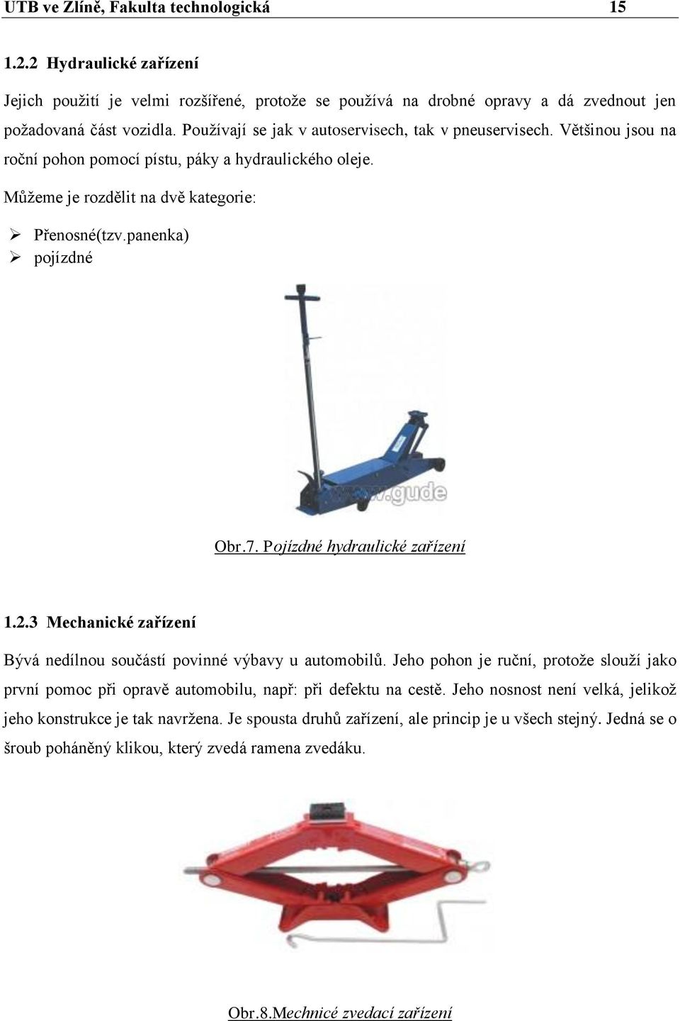 Pojízdné hydraulické zařízení 1.2.3 Mechanické zařízení Bývá nedílnou součástí povinné výbavy u automobilů.