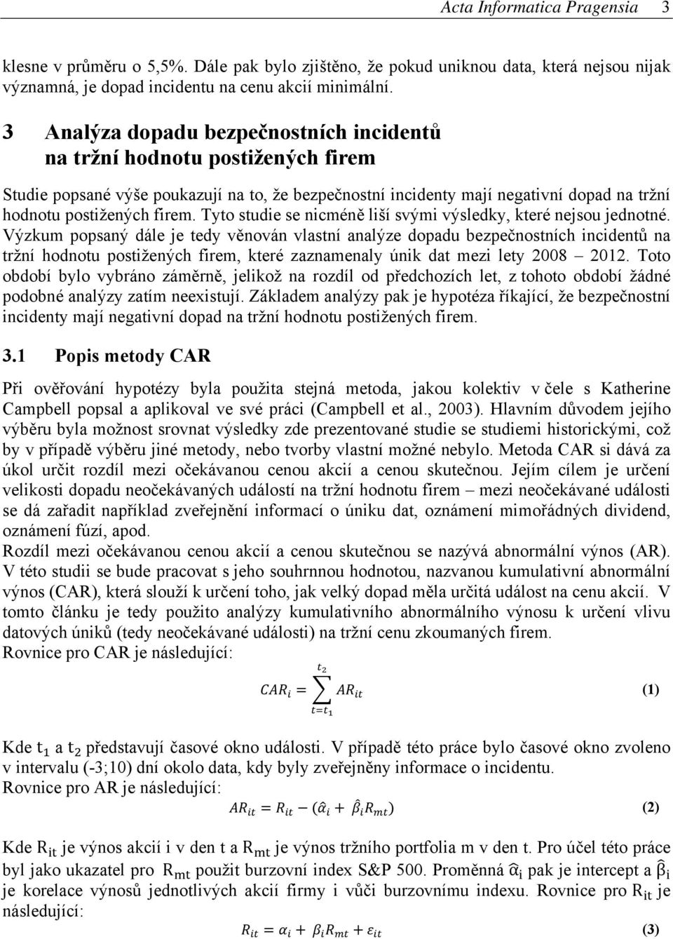 Tyto studie se nicméně liší svými výsledky, které nejsou jednotné.