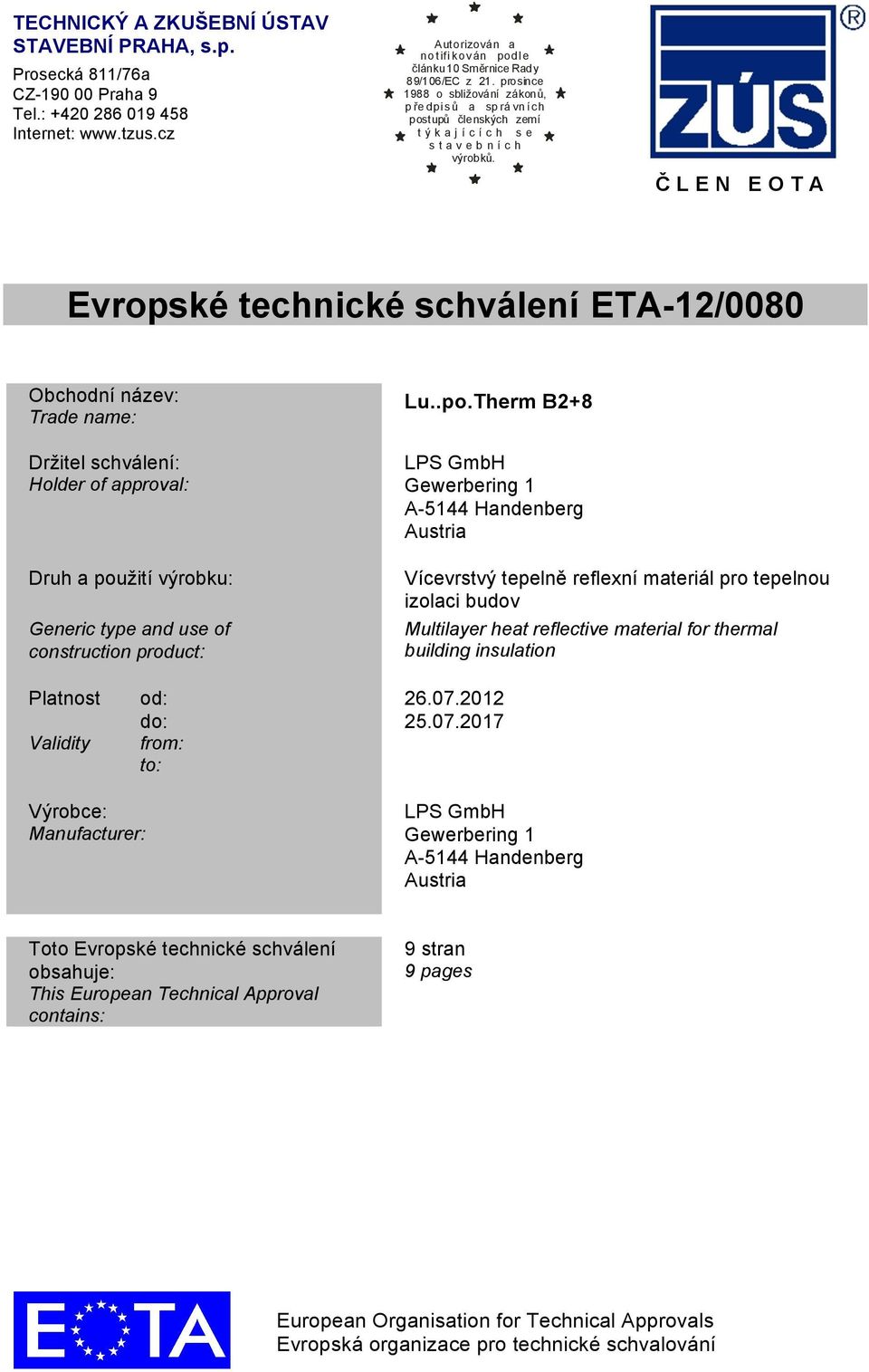 ČLEN EOTA Evropské technické schválení ETA-12/0080 Obchodní název: Trade name: Držitel schválení: Holder of approval: Druh a pou