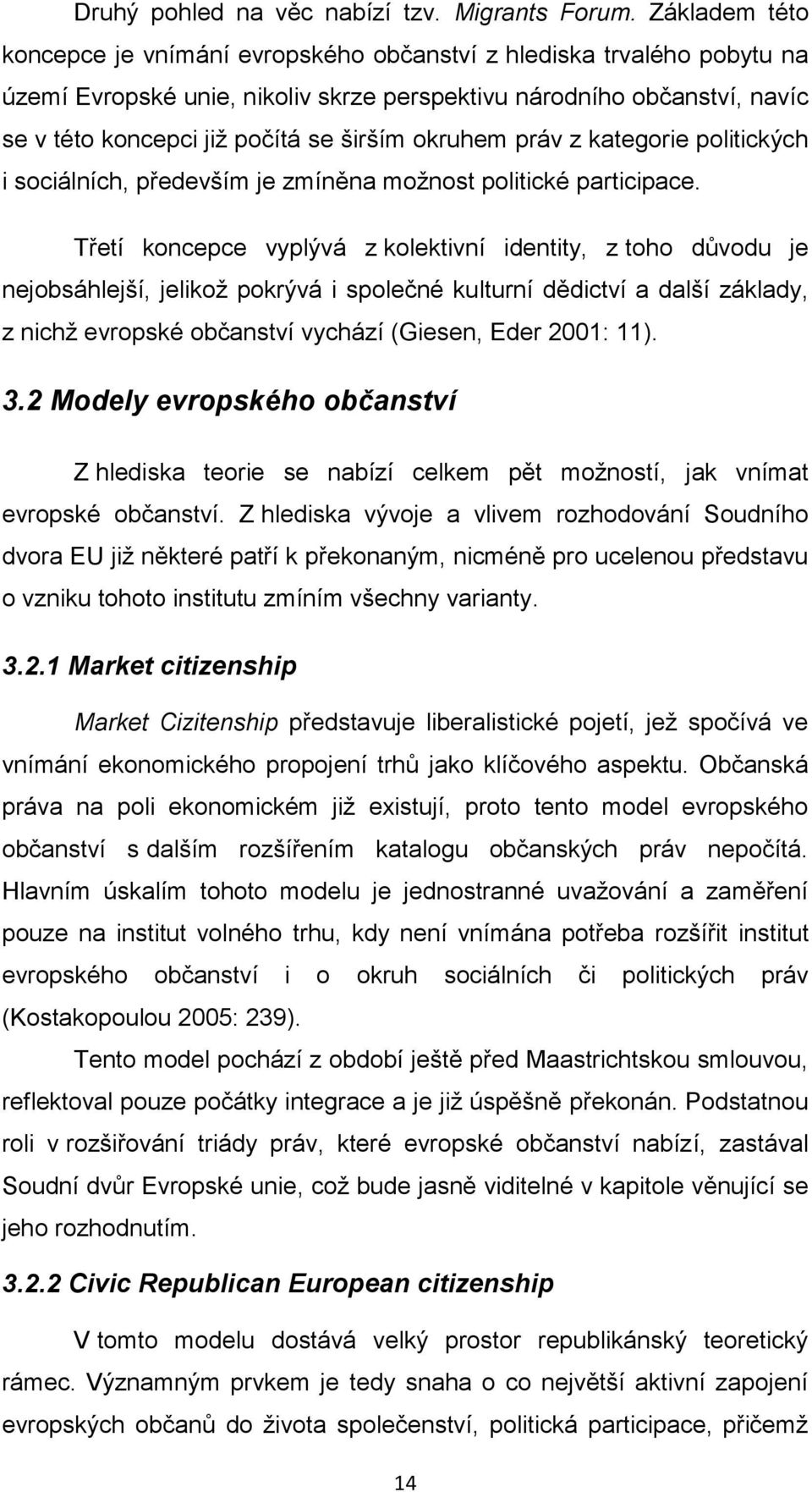 okruhem práv z kategorie politických i sociálních, především je zmíněna možnost politické participace.