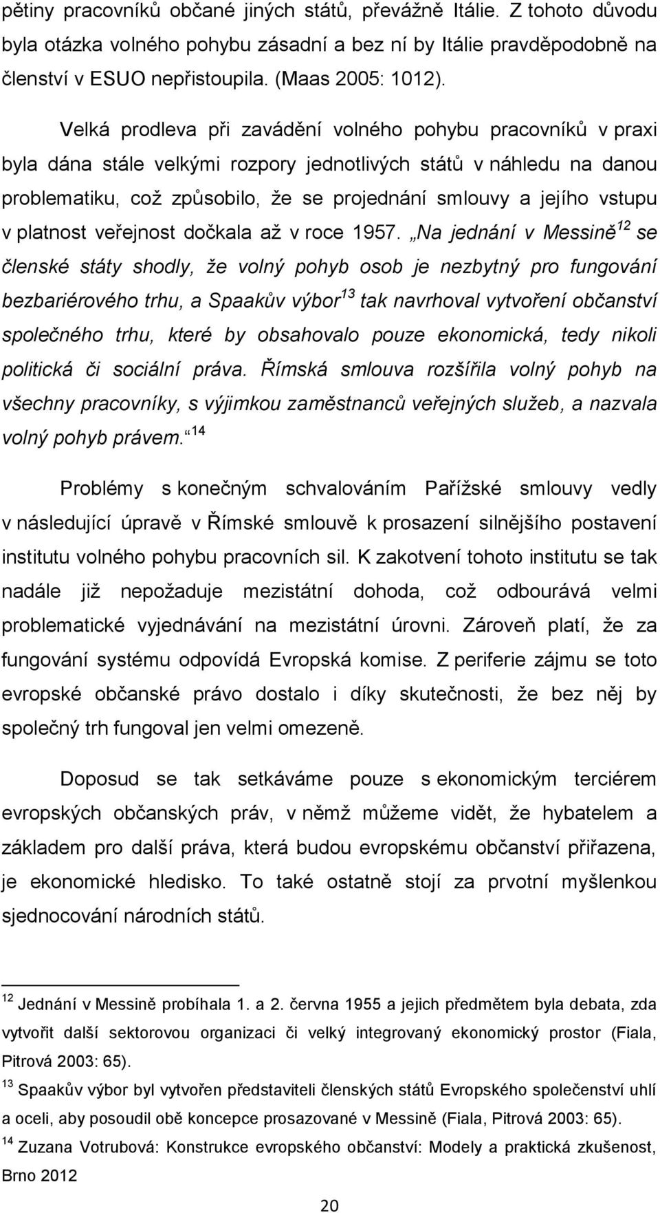 vstupu v platnost veřejnost dočkala až v roce 1957.