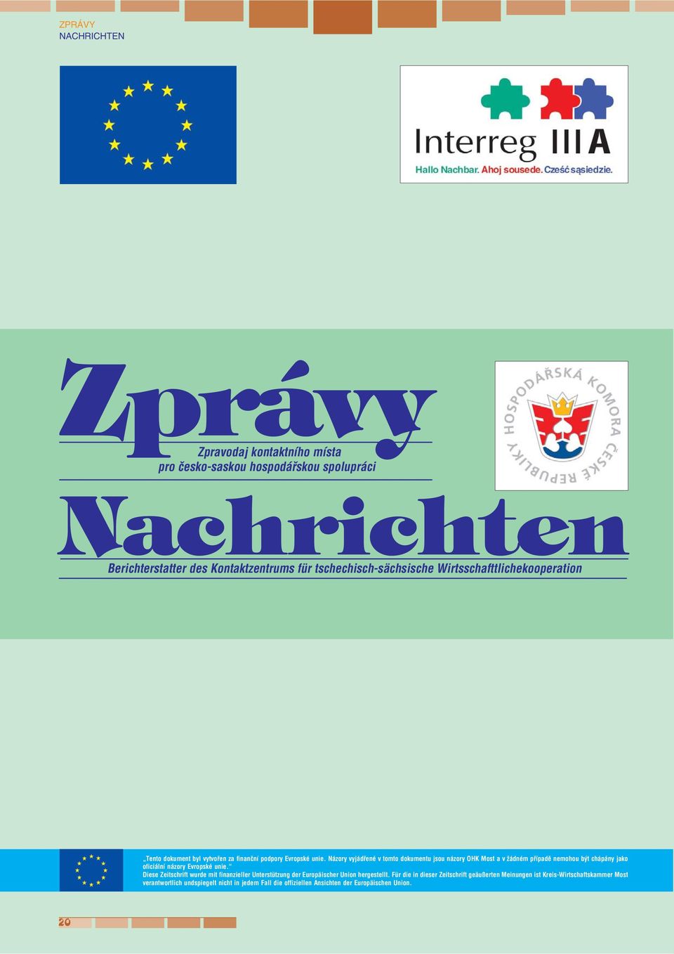 Názory vyjádřené v tomto dokumentu jsou názory OHK Most a v žádném případě nemohou být chápány jako oficiální názory Evropské unie.