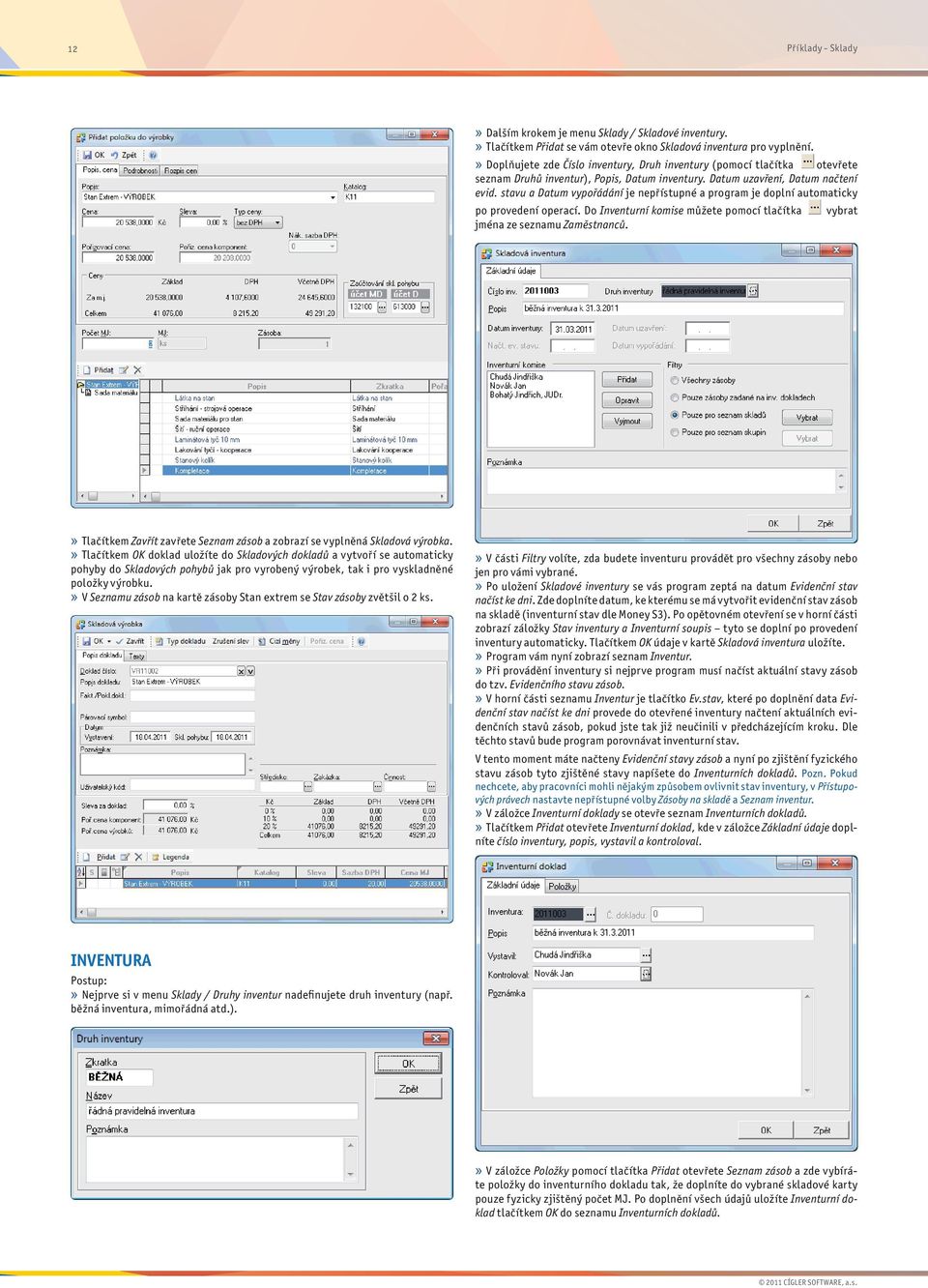 stavu a Datum vypořádání je nepřístupné a program je doplní automaticky po provedení operací. Do Inventurní komise můžete pomocí tlačítka vybrat jména ze seznamu Zaměstnanců.