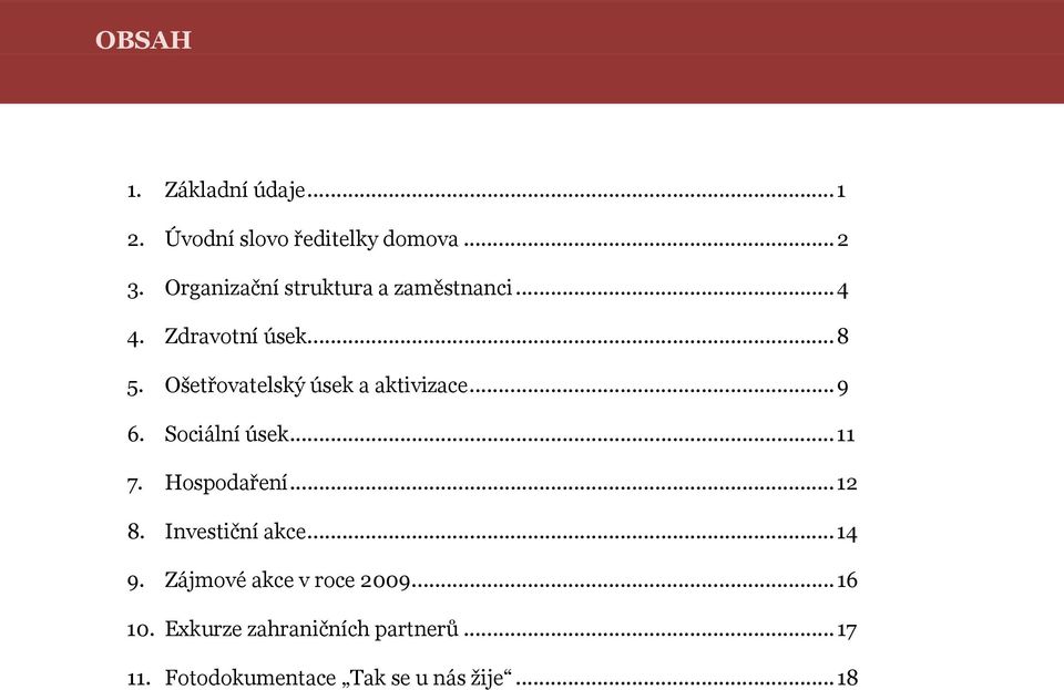 Ošetřovatelský úsek a aktivizace... 9 6. Sociální úsek... 11 7. Hospodaření... 12 8.
