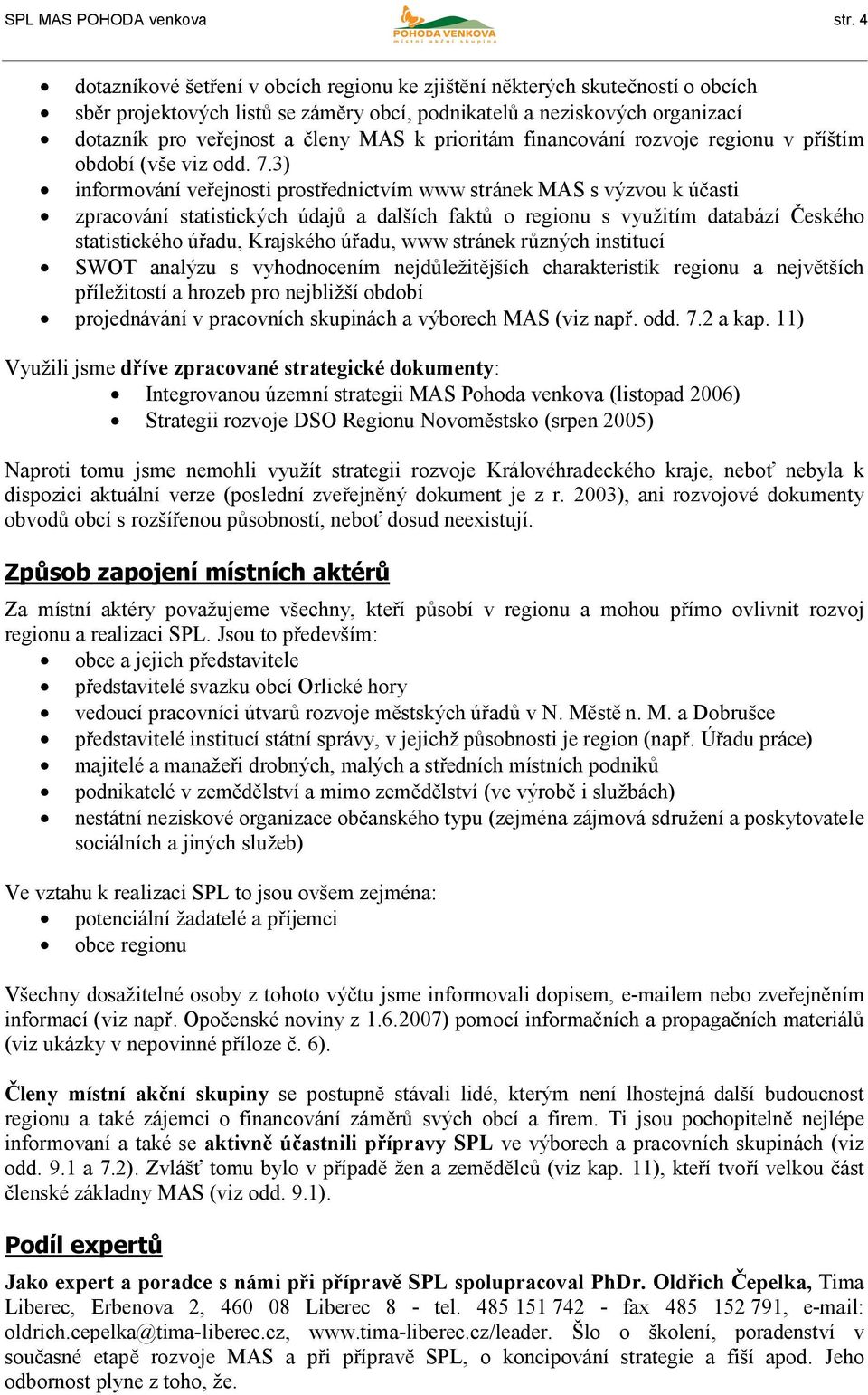 prioritám financování rozvoje regionu v příštím období (vše viz odd. 7.