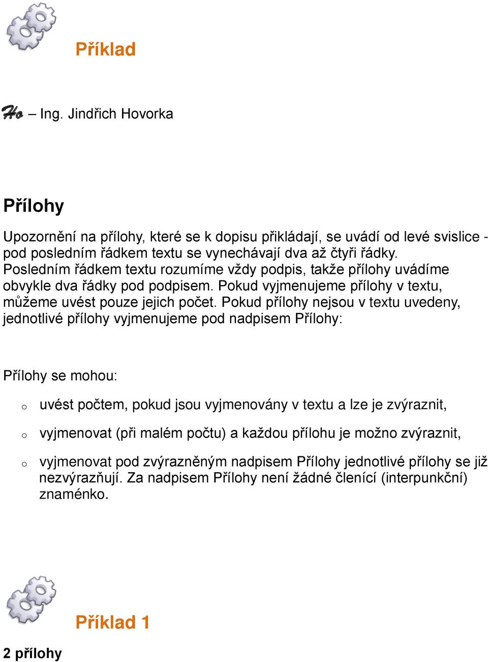 Pkud přílhy nejsu v textu uvedeny, jedntlivé přílhy vyjmenujeme pd nadpisem Přílhy: Přílhy se mhu: uvést pčtem, pkud jsu vyjmenvány v textu a lze je zvýraznit, vyjmenvat (při