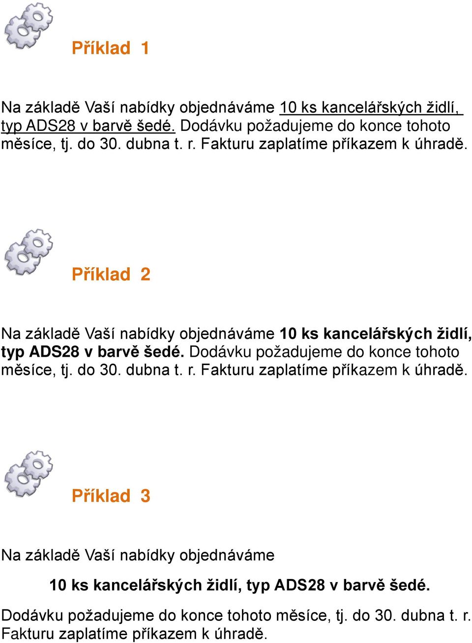 Příklad 2 Na základě Vaší nabídky bjednáváme 10 ks kancelářských židlí, typ ADS28 v barvě šedé. Ddávku pžadujeme d knce tht měsíce, tj. d 30.