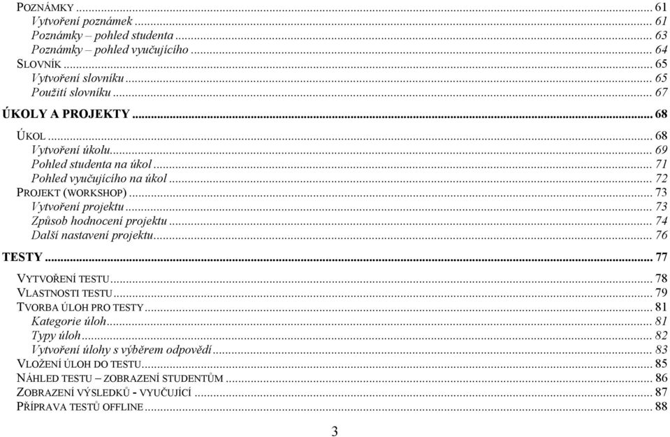 .. 73 Způsob hodnocení projektu... 74 Další nastavení projektu... 76 TESTY... 77 VYTVOŘENÍ TESTU... 78 VLASTNOSTI TESTU... 79 TVORBA ÚLOH PRO TESTY... 81 Kategorie úloh.