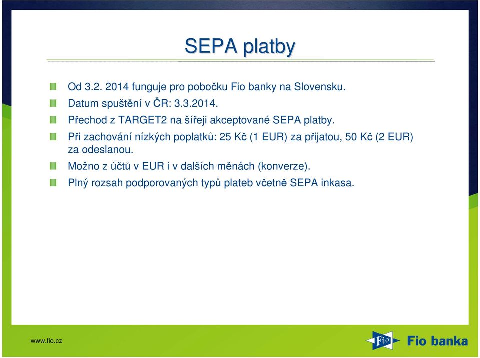 Při zachování nízkých poplatků: 25 Kč (1 EUR) za přijatou, 50 Kč (2 EUR) za odeslanou.