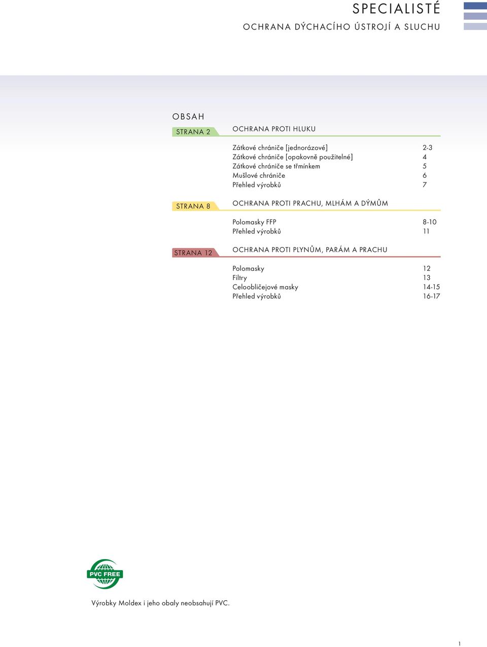 OCHRANA PROTI PRACHU, MLHÁM A DÝMŮM Polomasky FFP 8-10 Přehled výrobků 11 STRANA 12 OCHRANA PROTI PLYNŮM, PARÁM A