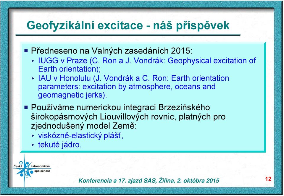 Ron: Earth orientation parameters: excitation by atmosphere, oceans and geomagnetic jerks).