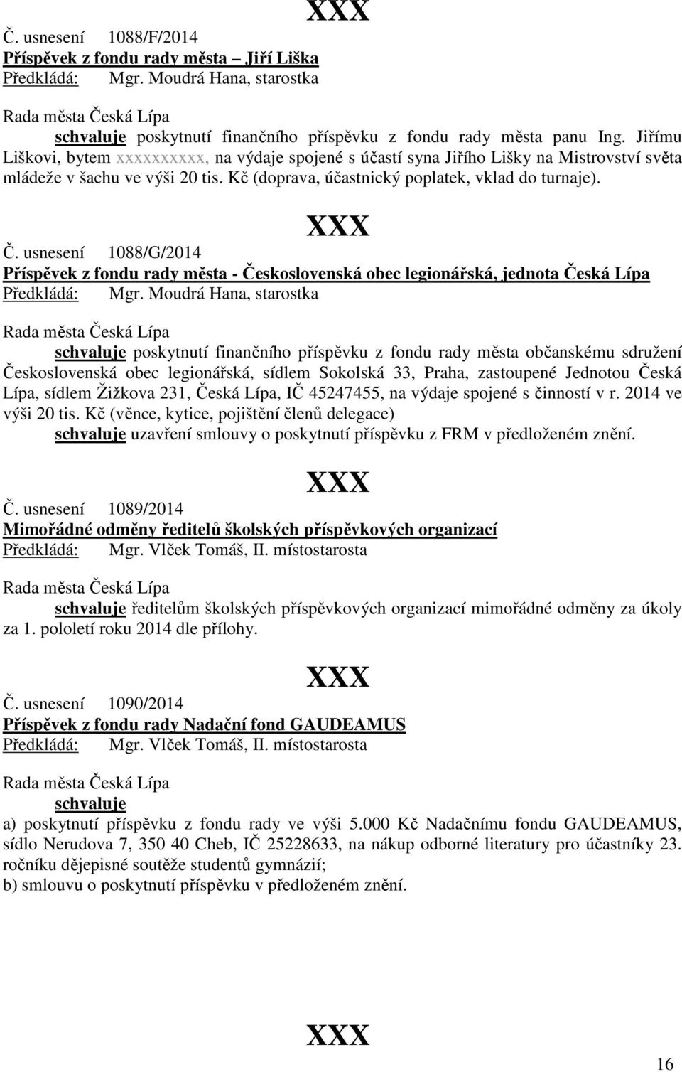 usnesení 1088/G/2014 Příspěvek z fondu rady města - Československá obec legionářská, jednota Česká Lípa schvaluje poskytnutí finančního příspěvku z fondu rady města občanskému sdružení Československá