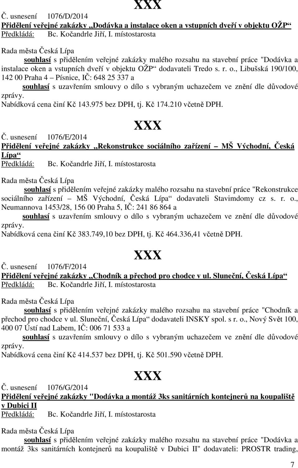 Nabídková cena činí Kč 143.975 bez DPH, tj. Kč 174.210 včetně DPH. Č.