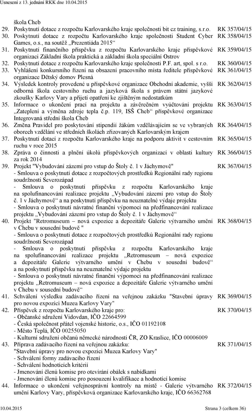 Poskytnutí finančního příspěvku z rozpočtu Karlovarského kraje příspěvkové RK 359/04/15 organizaci Základní škola praktická a základní škola speciální Ostrov 32.