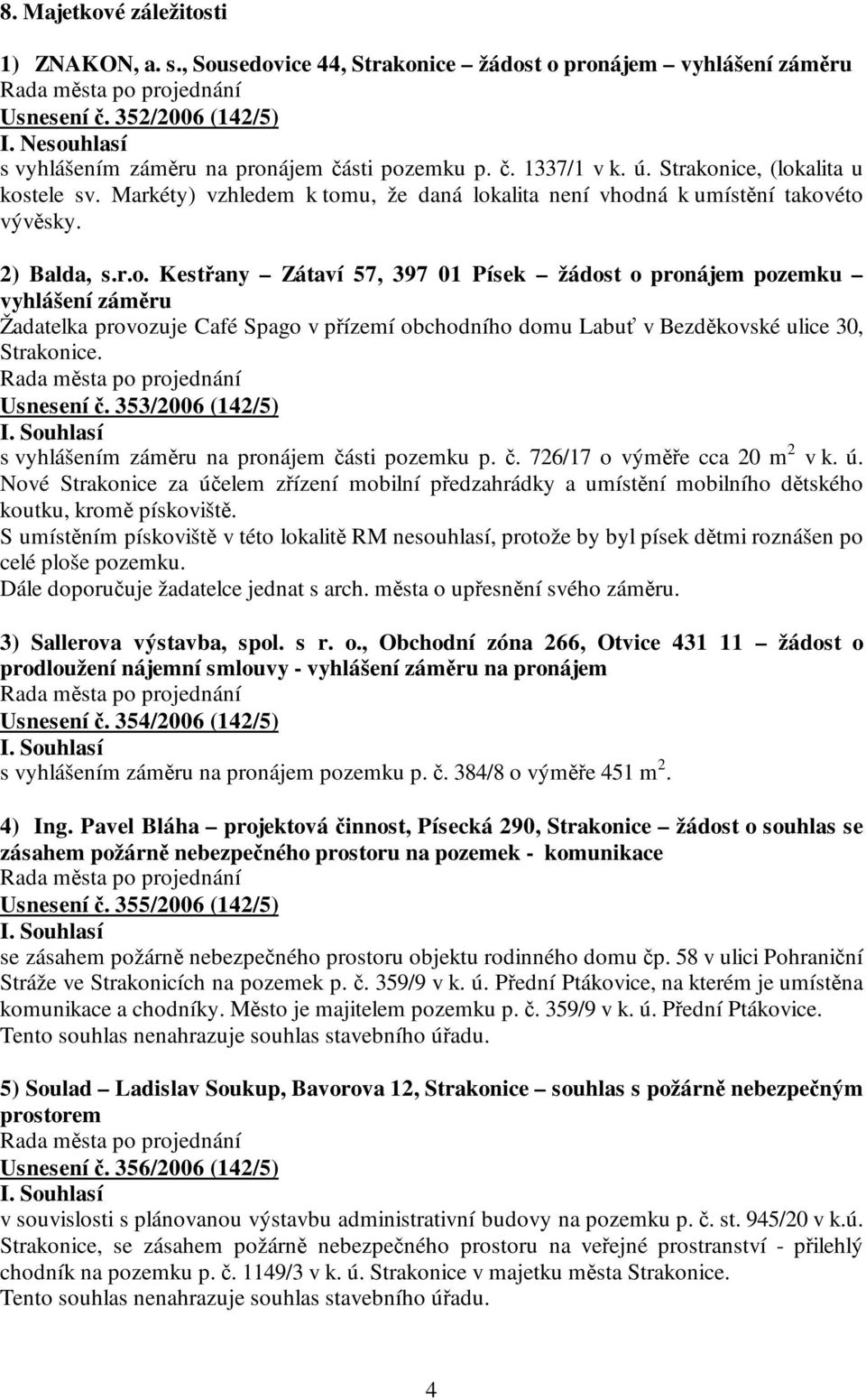 Usnesení č. 353/2006 (142/5) s vyhlášením záměru na pronájem části pozemku p. č. 726/17 o výměře cca 20 m 2 v k. ú.