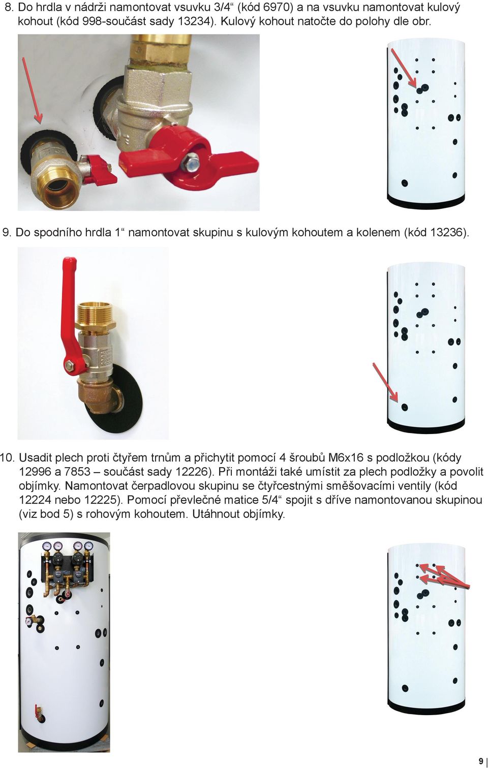 Usadit plech proti čtyřem trnům a přichytit pomocí 4 šroubů M6x16 s podložkou (kódy 12996 a 7853 součást sady 12226).