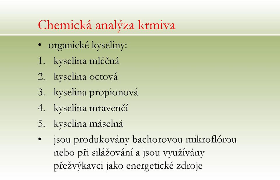 kyselina máselná jsou produkovány bachorovou mikroflórou nebo