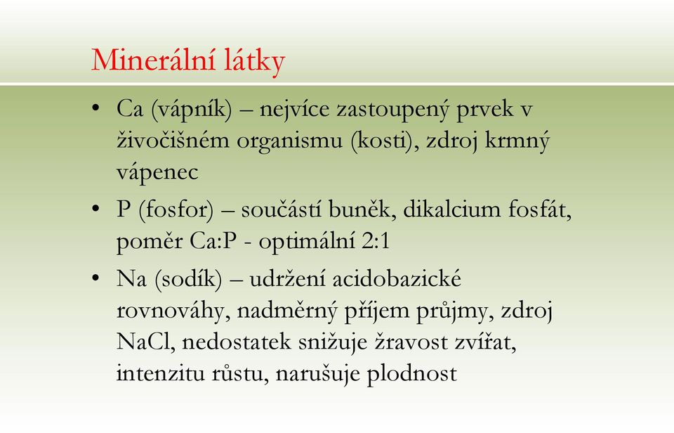 Ca:P - optimální 2:1 Na (sodík) udržení acidobazické rovnováhy, nadměrný příjem