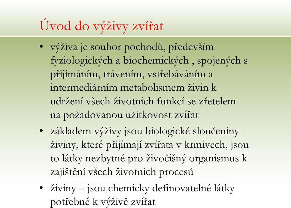 užitkovost zvířat základem výživy jsou biologické sloučeniny živiny, které přijímají zvířata v krmivech, jsou to látky