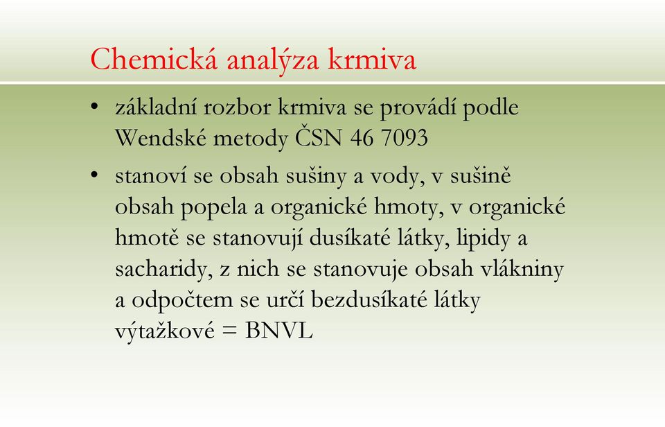 hmoty, v organické hmotě se stanovují dusíkaté látky, lipidy a sacharidy, z