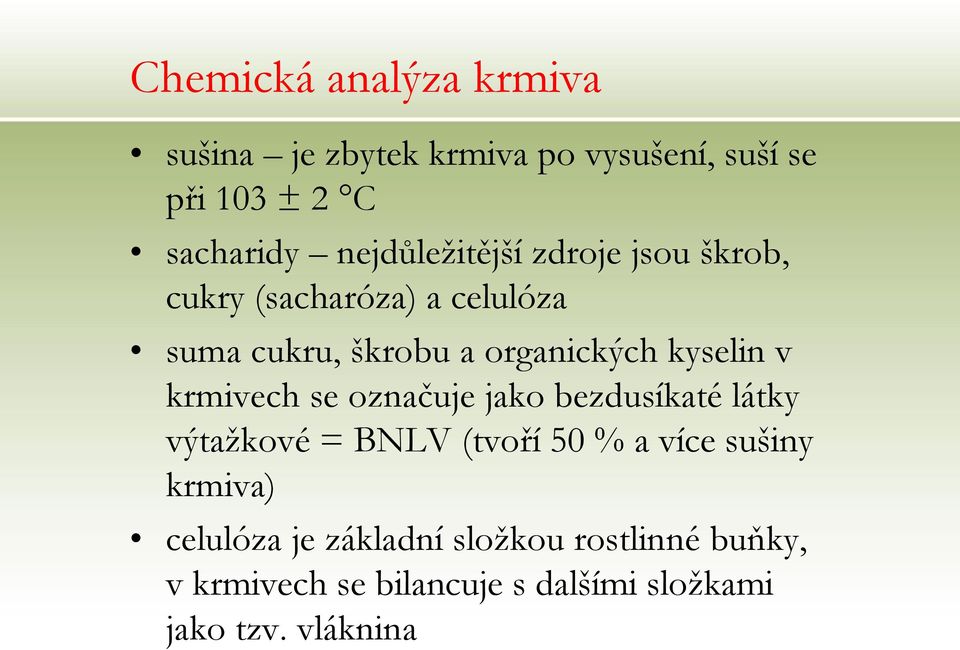 kyselin v krmivech se označuje jako bezdusíkaté látky výtažkové = BNLV (tvoří 50 % a více sušiny