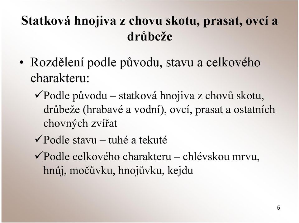 drůbeže (hrabavé a vodní), ovcí, prasat a ostatních chovných zvířat Podle stavu