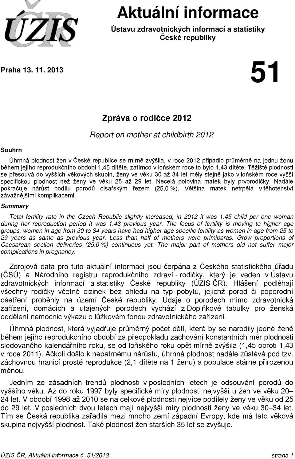 období 1,45 dítěte, zatímco v loňském roce to bylo 1,43 dítěte.