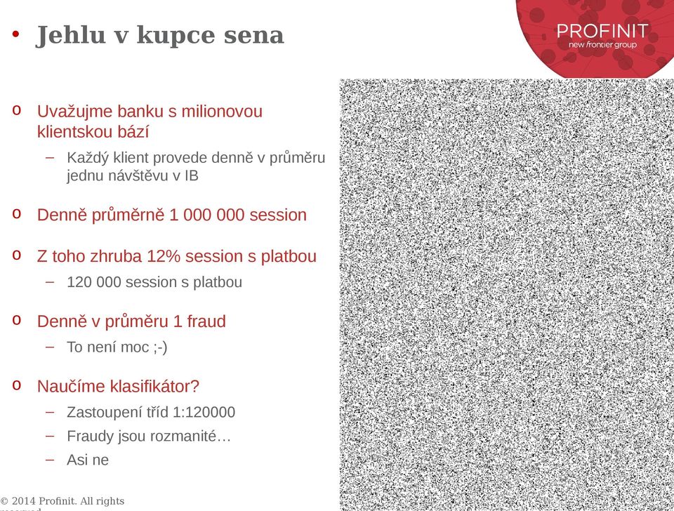 zhruba 12% session s platbou 120 000 session s platbou o Denně v průměru 1 fraud To