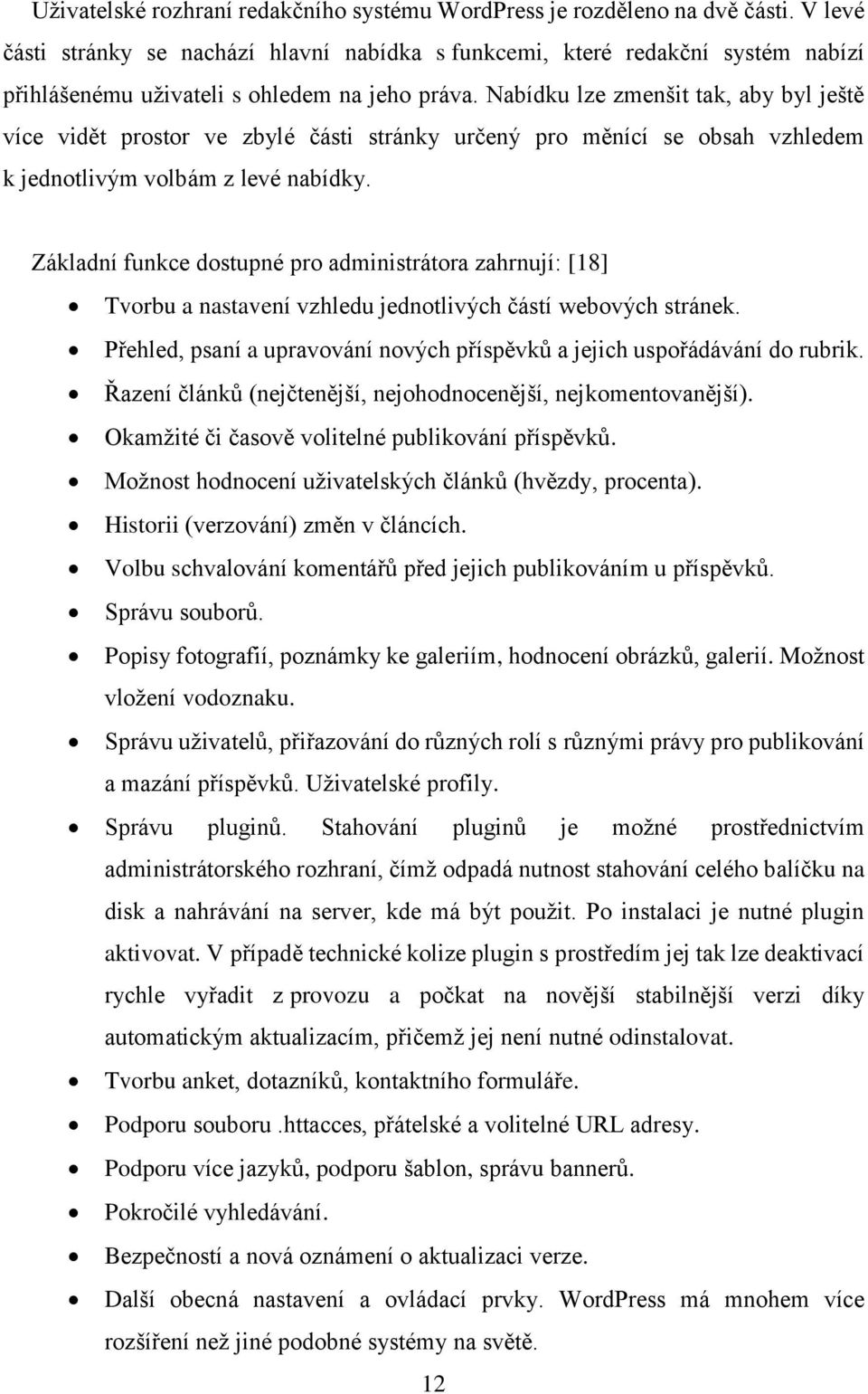 Nabídku lze zmenšit tak, aby byl ještě více vidět prostor ve zbylé části stránky určený pro měnící se obsah vzhledem k jednotlivým volbám z levé nabídky.