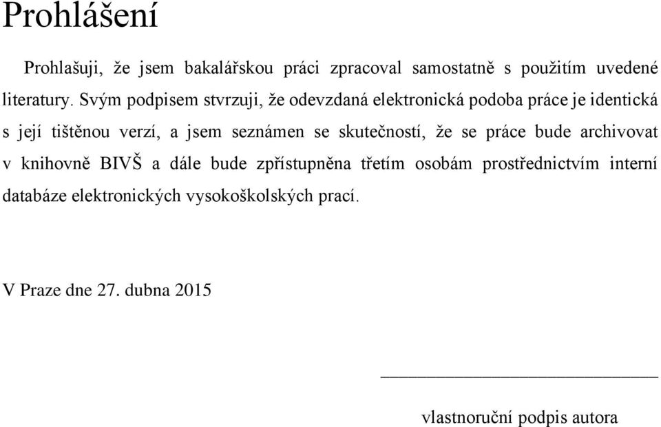 seznámen se skutečností, že se práce bude archivovat v knihovně BIVŠ a dále bude zpřístupněna třetím osobám