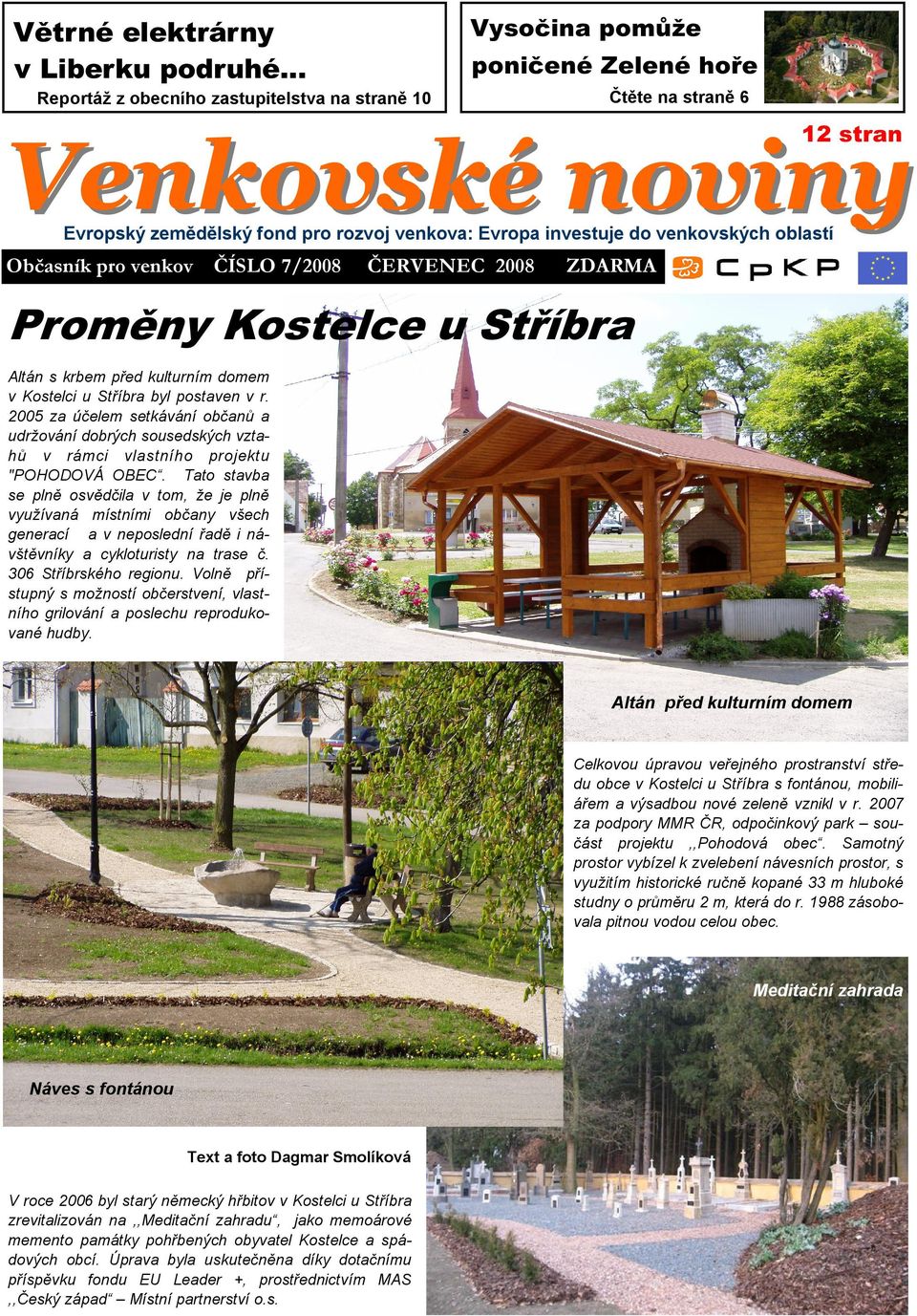 oblastí Občasník pro venkov ČÍSLO 7/2008 ČERVENEC 2008 ZDARMA Proměny Kostelce u Stříbra Altán s krbem před kulturním domem v Kostelci u Stříbra byl postaven v r.