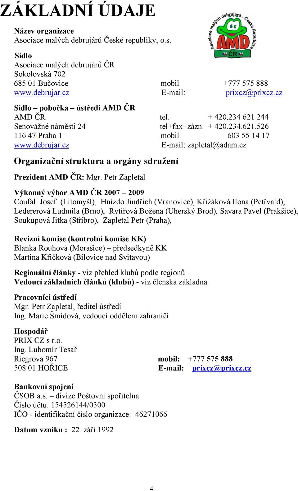 cz E-mail: zapletal@adam.cz Organizační struktura a orgány sdružení Prezident AMD ČR: Mgr.