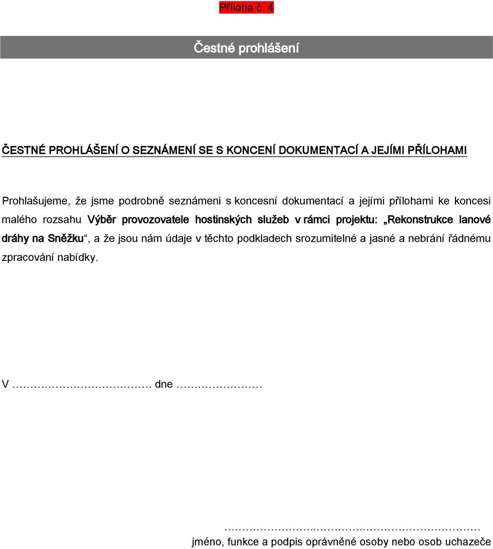 podrobně seznámeni s koncesní dokumentací a jejími přílohami ke koncesi malého rozsahu Výběr provozovatele hostinských