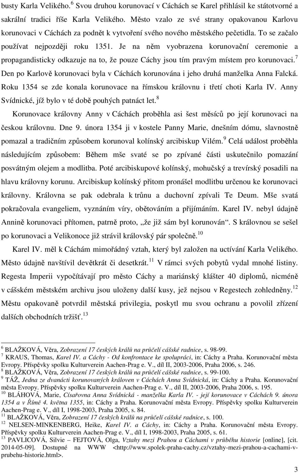 Je na něm vyobrazena korunovační ceremonie a propagandisticky odkazuje na to, že pouze Cáchy jsou tím pravým místem pro korunovaci.