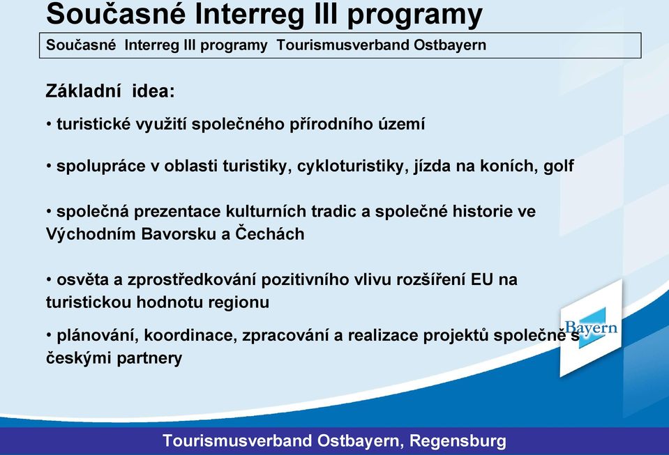 prezentace kulturních tradic a společné historie ve Východním Bavorsku a Čechách osvěta a zprostředkování pozitivního