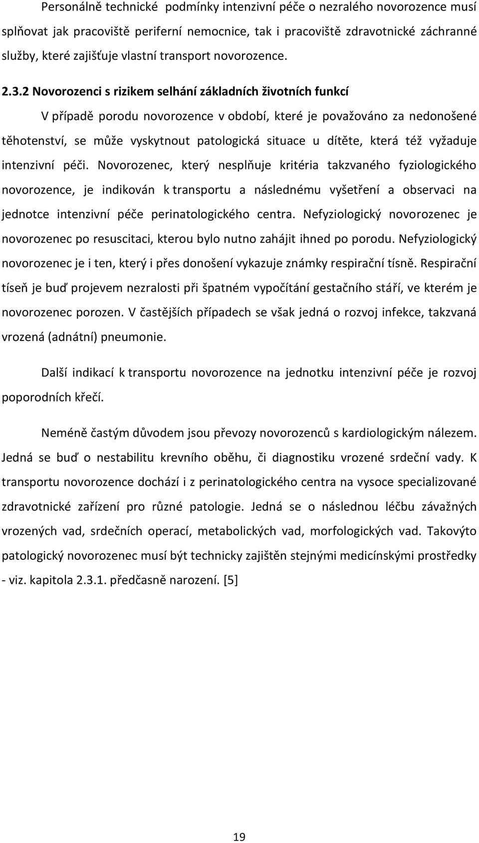 2 Novorozenci s rizikem selhání základních životních funkcí V případě porodu novorozence v období, které je považováno za nedonošené těhotenství, se může vyskytnout patologická situace u dítěte,