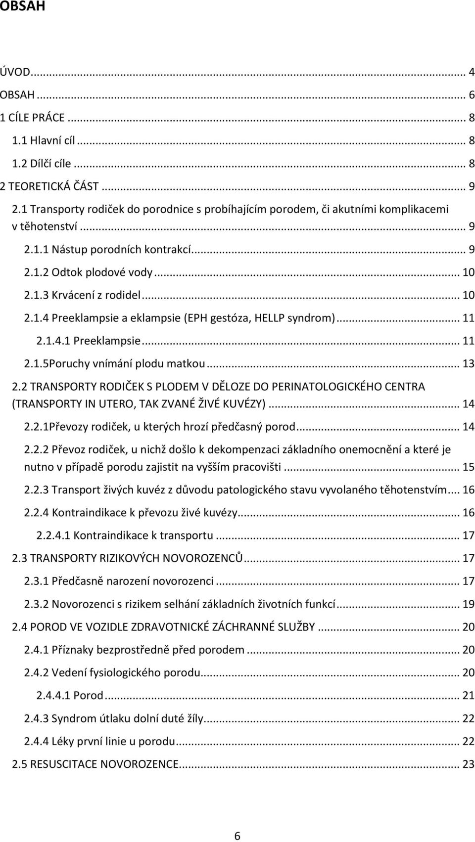 .. 10 2.1.4 Preeklampsie a eklampsie (EPH gestóza, HELLP syndrom)... 11 2.1.4.1 Preeklampsie... 11 2.1.5Poruchy vnímání plodu matkou... 13 2.