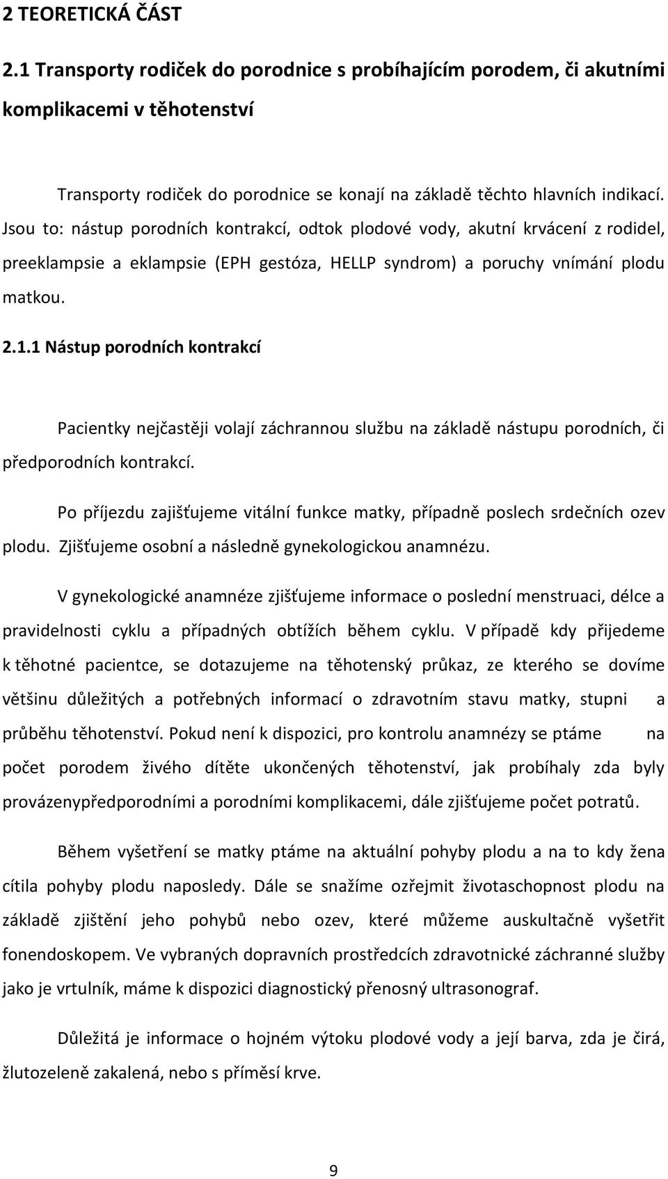 1 Nástup porodních kontrakcí Pacientky nejčastěji volají záchrannou službu na základě nástupu porodních, či předporodních kontrakcí.