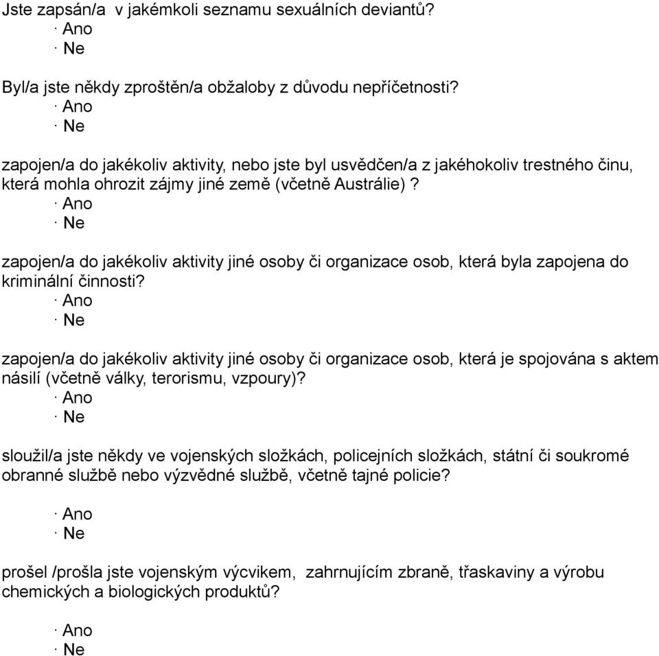 zapojen/a do jakékoliv aktivity jiné osoby či organizace osob, která byla zapojena do kriminální činnosti?