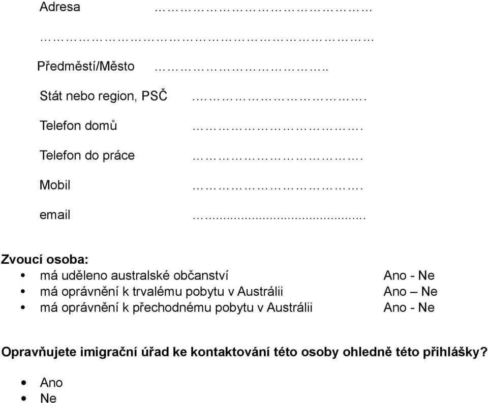 ....... Zvoucí osoba: má uděleno australské občanství Ano - Ne má oprávnění k