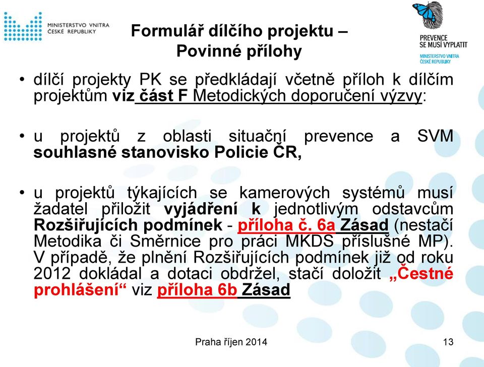 přiložit vyjádření k jednotlivým odstavcům Rozšiřujících podmínek - příloha č. 6a Zásad (nestačí Metodika či Směrnice pro práci MKDS příslušné MP).