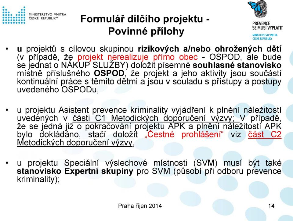 projektu Asistent prevence kriminality vyjádření k plnění náležitostí uvedených v části C1 Metodických doporučení výzvy; V případě, že se jedná již o pokračování projektu APK a plnění náležitostí APK