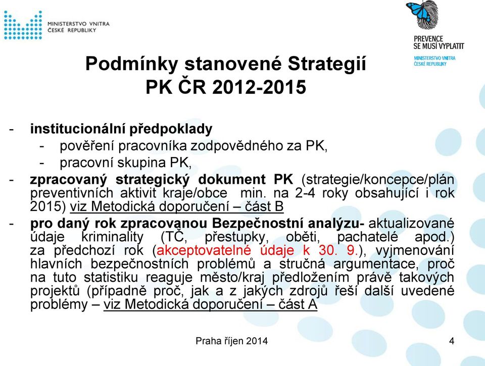 na 2-4 roky obsahující i rok 2015) viz Metodická doporučení část B - pro daný rok zpracovanou Bezpečnostní analýzu- aktualizované údaje kriminality (TČ, přestupky, oběti, pachatelé apod.