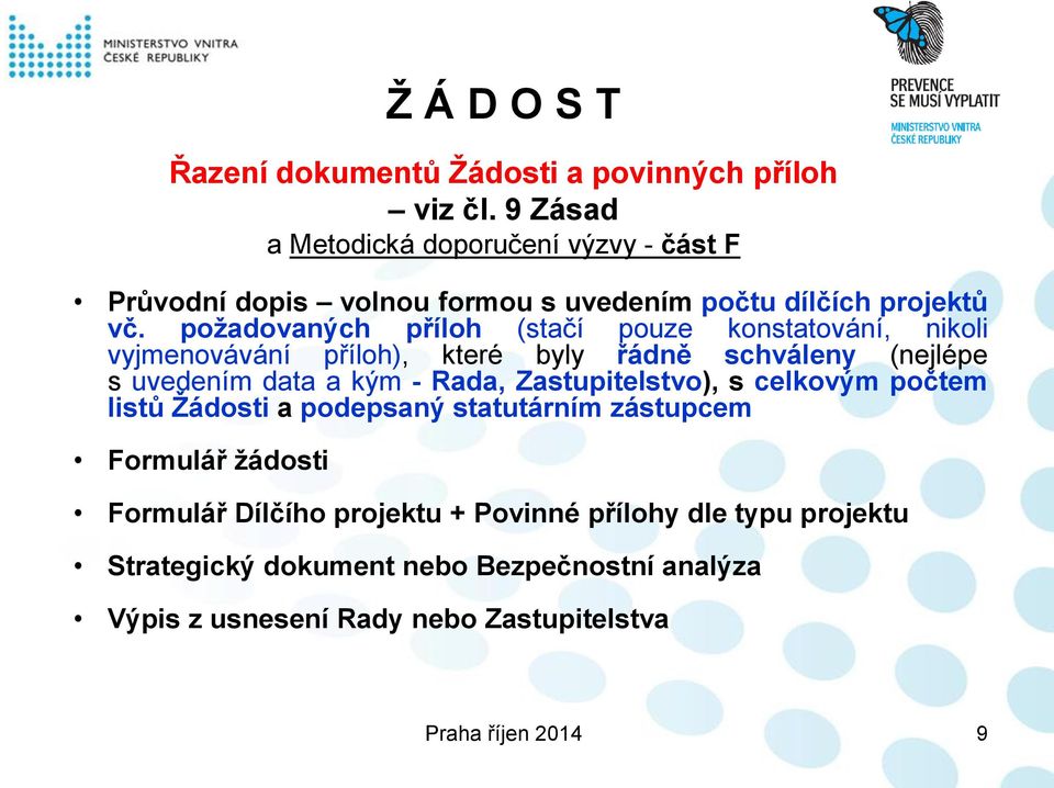 požadovaných příloh (stačí pouze konstatování, nikoli vyjmenovávání příloh), které byly řádně schváleny (nejlépe s uvedením data a kým - Rada,