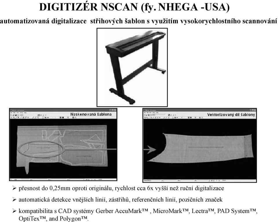 scannování přesnost do 0,25mm oproti originálu, rychlost cca 6x vyšší než ruční digitalizace