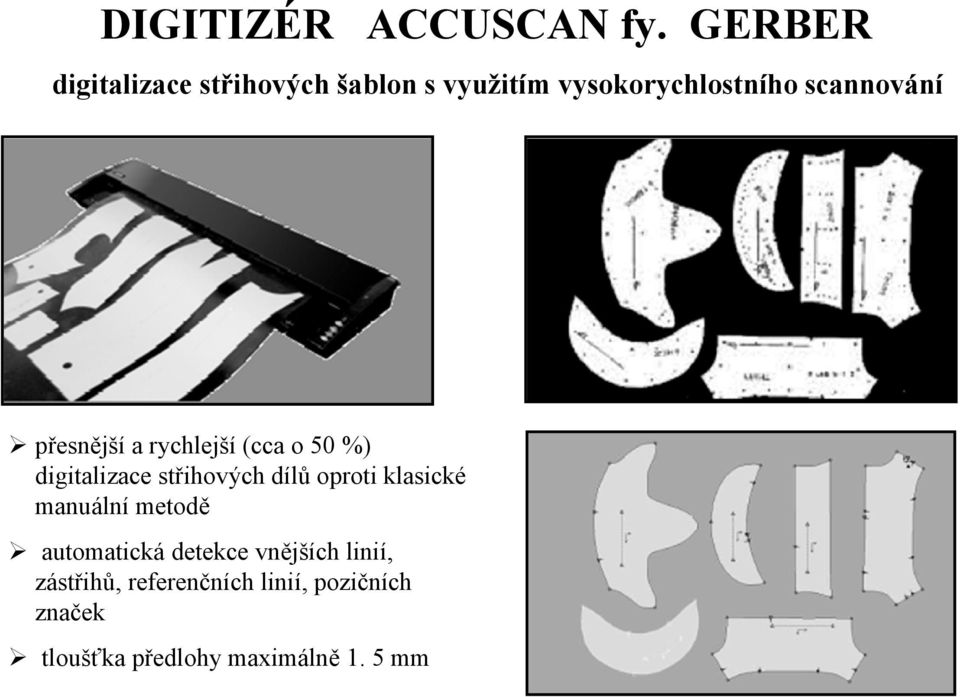přesnější a rychlejší (cca o 50 %) digitalizace střihových dílů oproti