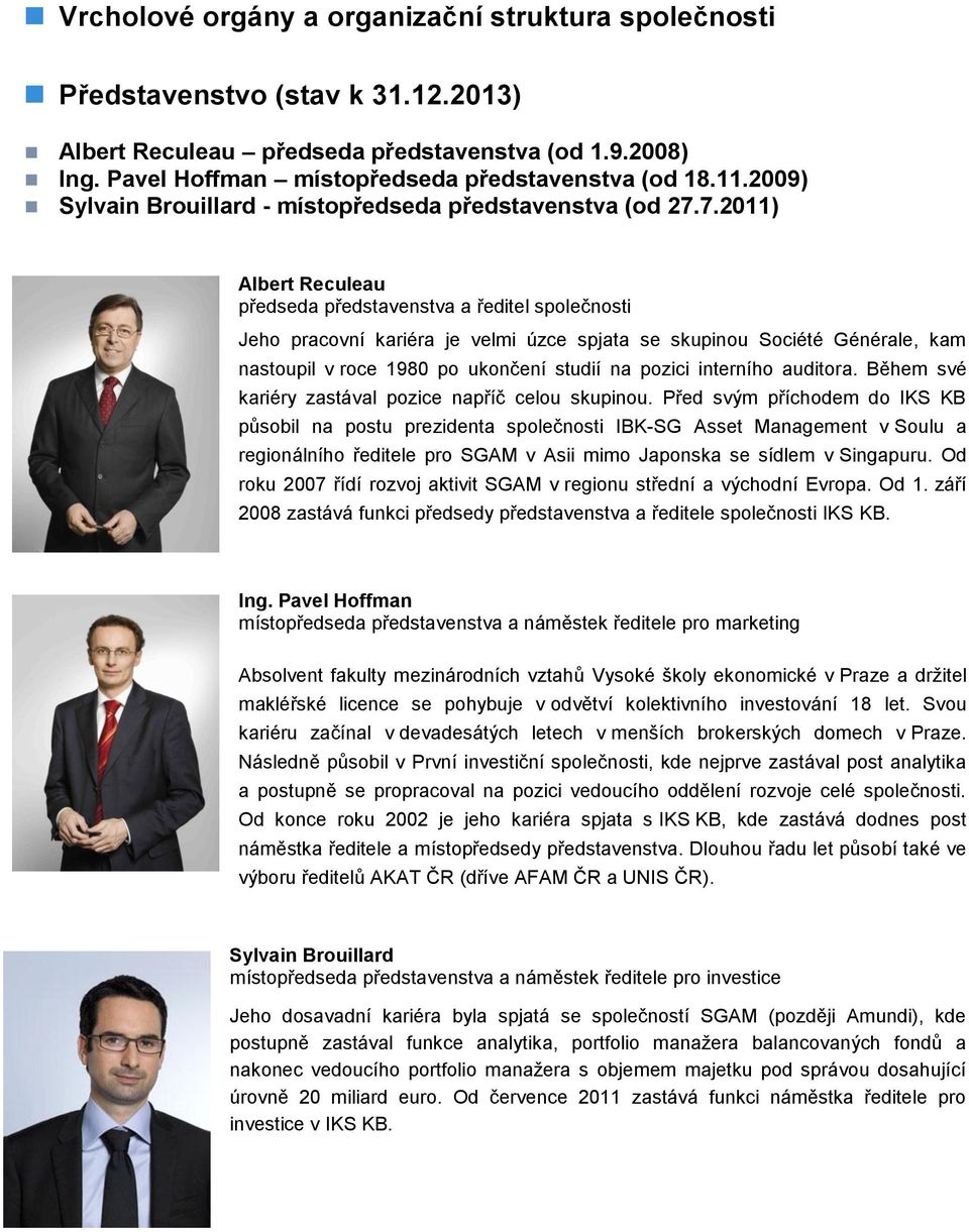 7.2011) Albert Reculeau předseda představenstva a ředitel společnosti Jeho pracovní kariéra je velmi úzce spjata se skupinou Société Générale, kam nastoupil v roce 1980 po ukončení studií na pozici