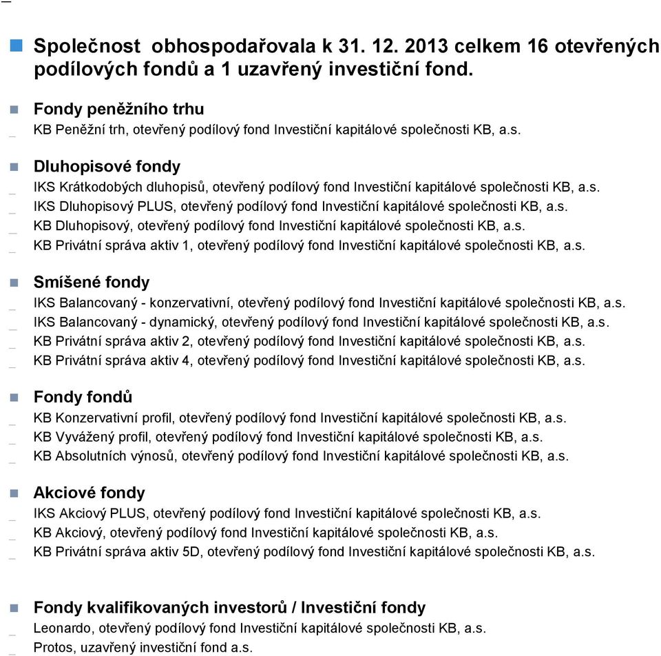 s. IKS Dluhopisový PLUS, otevřený podílový fond Investiční kapitálové společnosti KB, a.s. KB Dluhopisový, otevřený podílový fond Investiční kapitálové společnosti KB, a.s. KB Privátní správa aktiv 1, otevřený podílový fond Investiční kapitálové společnosti KB, a.