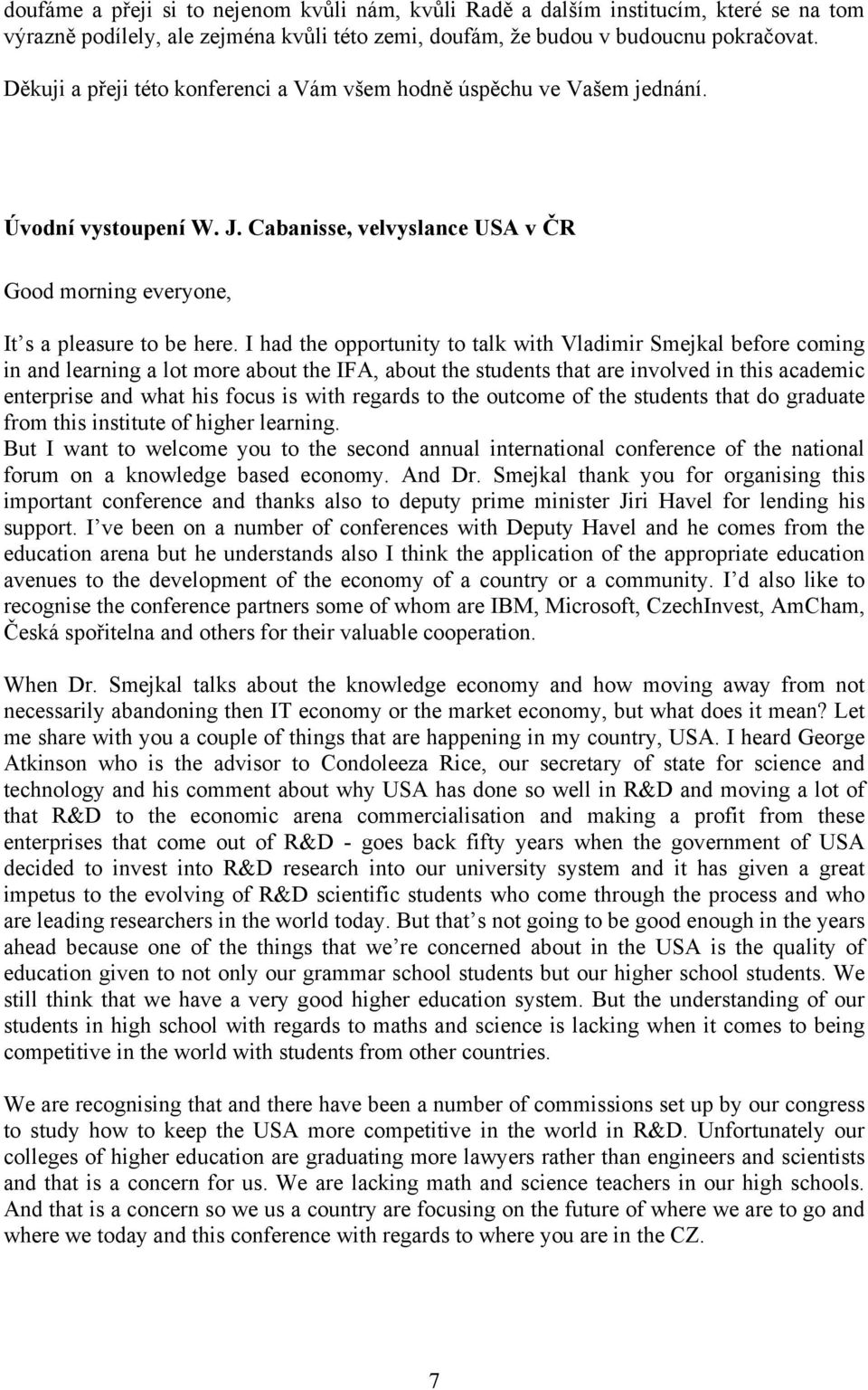 I had the opportunity to talk with Vladimir Smejkal before coming in and learning a lot more about the IFA, about the students that are involved in this academic enterprise and what his focus is with